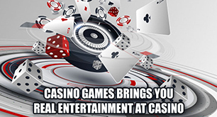 Casino Games Brings You Real Entertainment at Casino