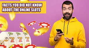 Facts You Didn't Know About The Online Slots
