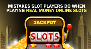Mistakes Slot Players Do When Playing Real Money Online Slots