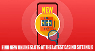 Find New Online Slots At The Latest Casino Site In UK