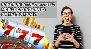 Have Fun With Fantastic Mobile Casino Games On The Go Today!