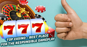Top Casino – Best Place for the Responsible Gameplay