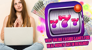 Why Online Casino Games For Real Money Are In Demand?