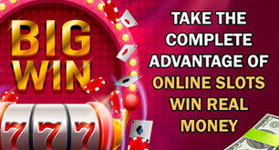 Take the Complete Advantage of Online Slots Win Real Money