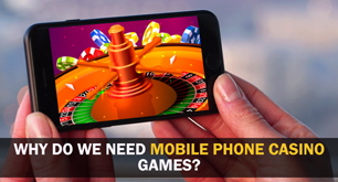 Why Do We Need Mobile Phone Casino Games?