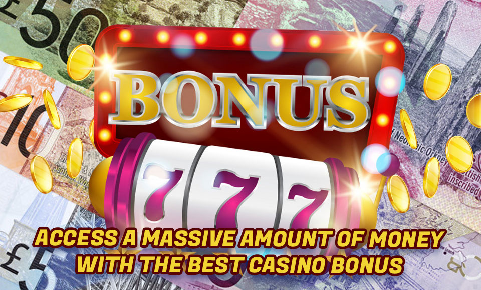 Access a Massive Amount of Money with the Best Casino Bonus