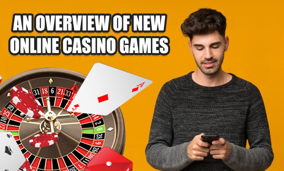 An Overview Of New Online Casino Games