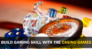 Build Gaming Skill with the Casino Games