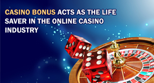 Casino Bonus Acts As the Life Saver in the Online Casino Industry