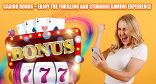 Casino Bonus – Enjoy the Thrilling and Stunning Gaming Experience