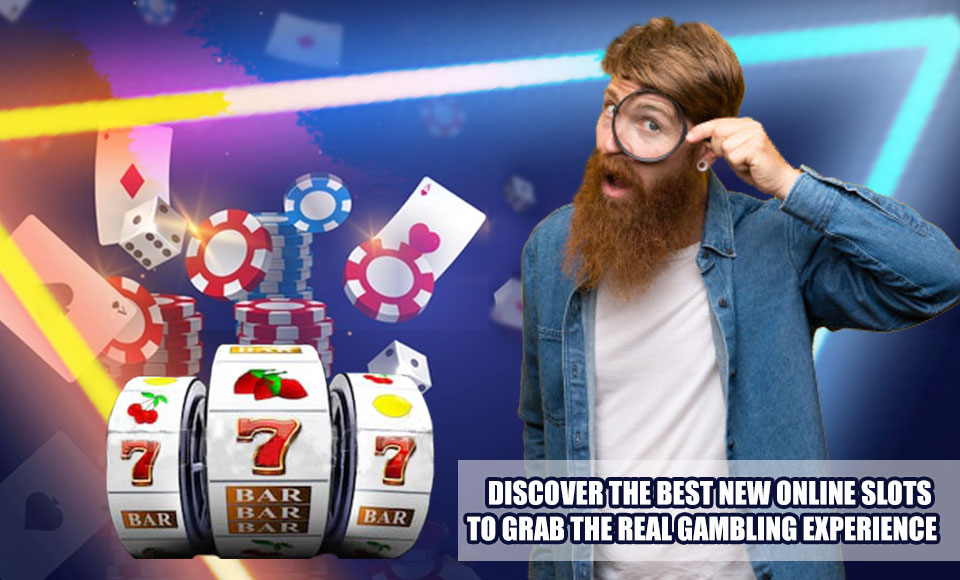 Discover the Best New Online Slots to Grab the Real Gambling Experience
