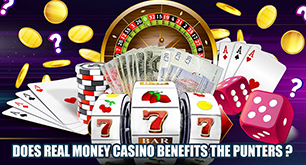 Does real money casino benefits the punters