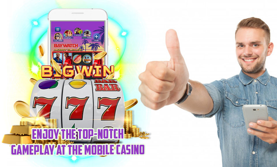 Enjoy the Top - Notch Gameplay at the Mobile Casino