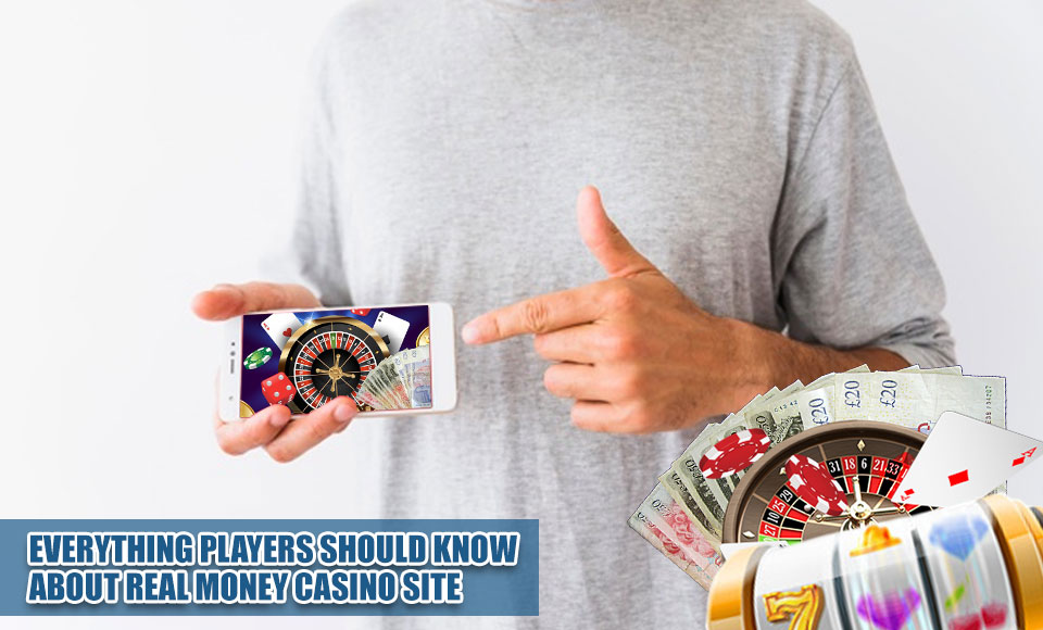 Everything Players Should Know About Real Money Casino Site