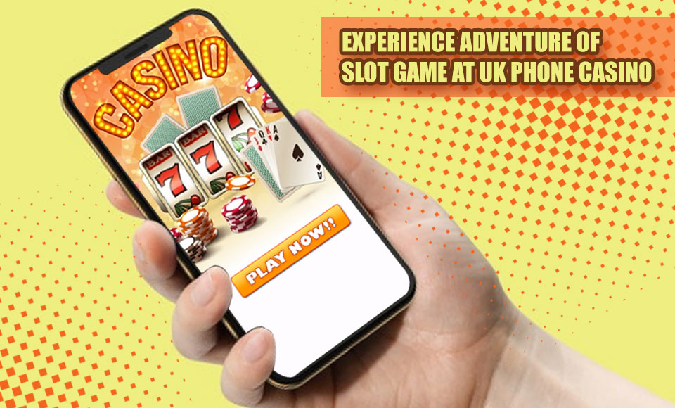 Experience Adventure of Slot Game at UK Phone Casino