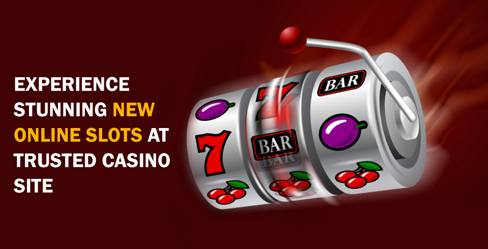 Experience Stunning New Online Slots At Trusted Casino Site