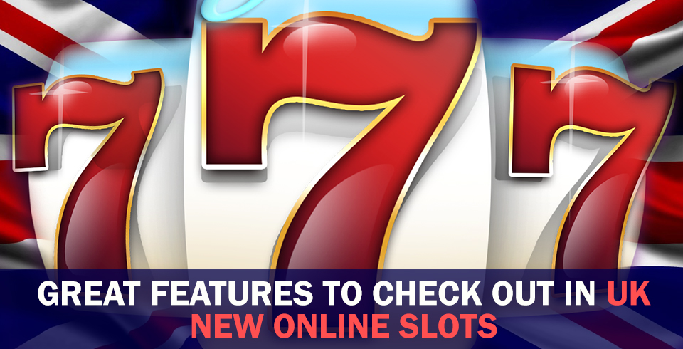 Great Features To Check Out In UK New Online Slots