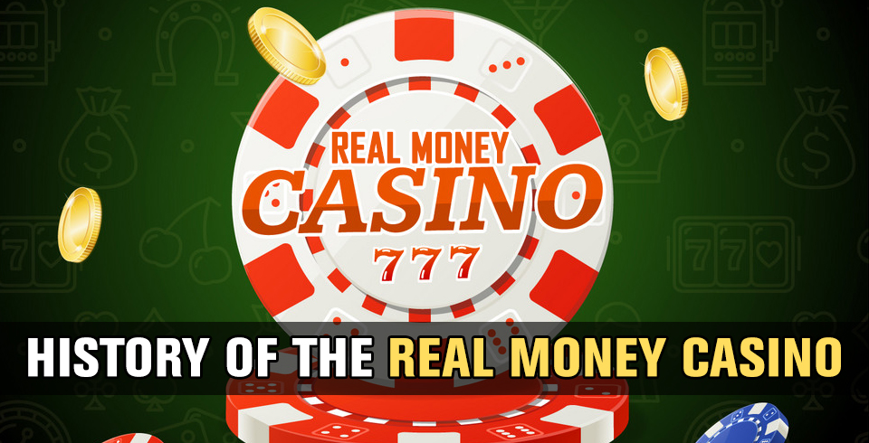 History of the Real Money Casino