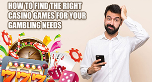 How To Find The Right Casino Games For Your Gambling Needs