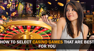 How To Select Casino Games That Are Best for You
