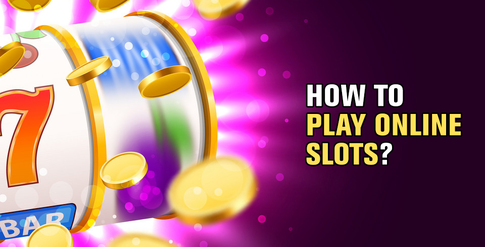 How to Play Online Slots?