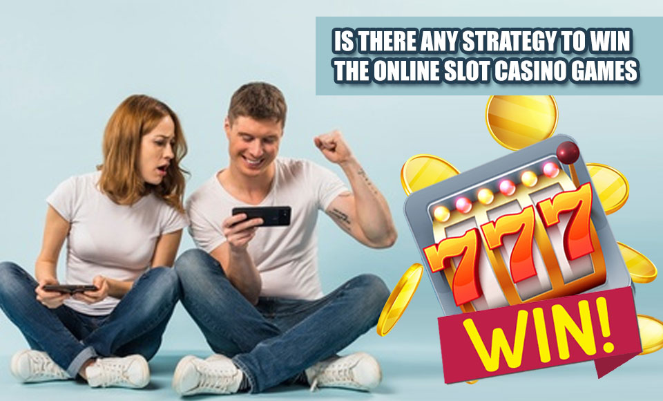 Is there any strategy to win the online slot casino games