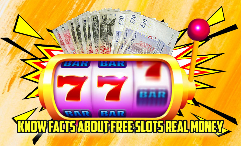 Know Facts About Free Slots Real Money