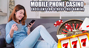 Mobile Phone Casino – Excellent for Stress-Free Gaming