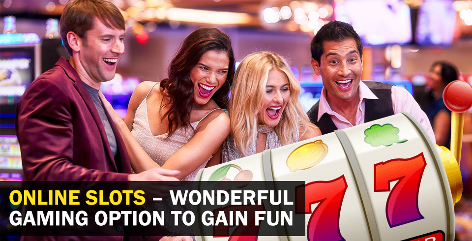 Online Slots – Wonderful Gaming Option to Gain Fun