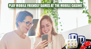 Play Mobile Friendly Games at the Mobile Casino