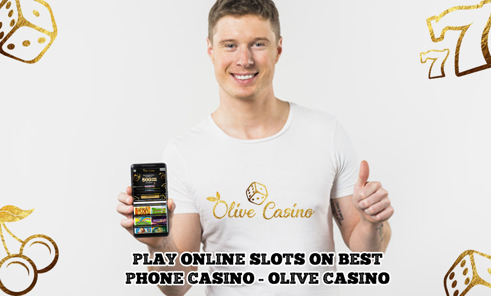 Play Online Slots on Best Phone Casino - Olive Casino
