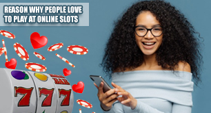 Reason Why People Love To Play At Online Slots