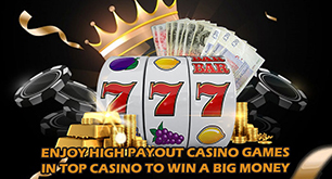 Enjoy High Payout Casino Games In Top Casino To Win A Big Money
