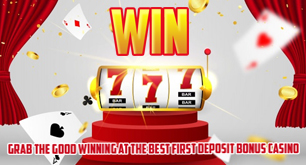 Grab the Good Winning at the Best First Deposit Bonus Casino