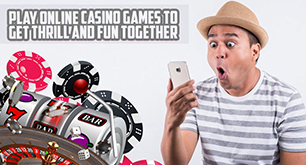 Play Online Casino Games to Get Thrill and Fun Together