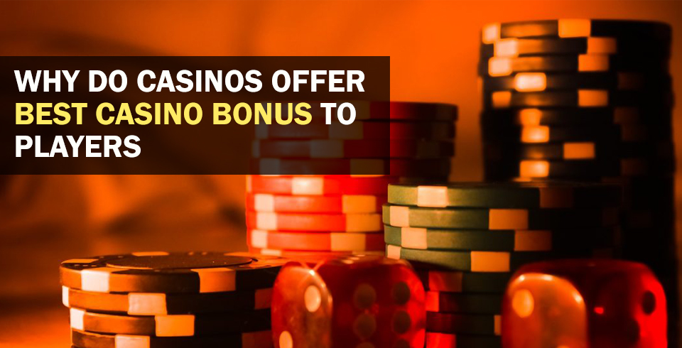 Why Do Casinos Offer Best Casino Bonus To Players