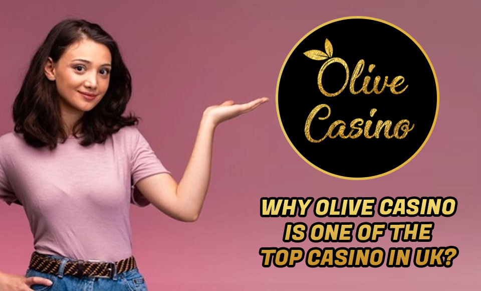 Why Olive Casino is one of the Top Casino in UK?