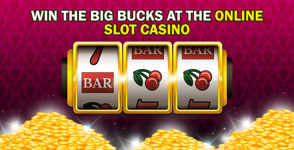 Win the Big Bucks at the Online Slot Casino